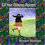 Bonnie Rideout - Gi'me Elbow Room, Folk Songs of a Scottish Childhood