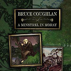 Minstrel in Moray - Bruce Coughlan